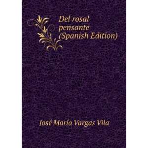   rosal pensante (Spanish Edition) JosÃ© MarÃ­a Vargas Vila Books