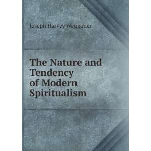   and Tendency of Modern Spiritualism Joseph Harvey Waggoner Books