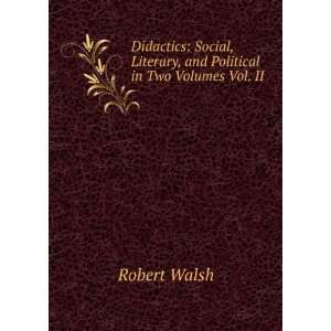   , Literary, and Political in Two Volumes Vol. II Robert Walsh Books
