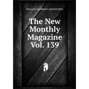   The New Monthly Magazine Vol. 139: WILLIAM HARRISON AINSOWORTH: Books