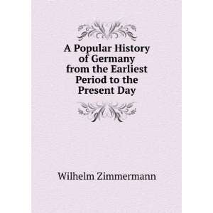  from the Earliest Period to the Present Day Wilhelm Zimmermann Books