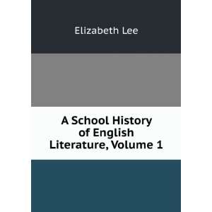   School History of English Literature, Volume 1: Elizabeth Lee: Books