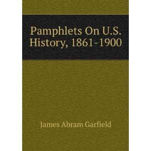    Pamphlets On U.S. History, 1861 1900: James Abram Garfield: Books
