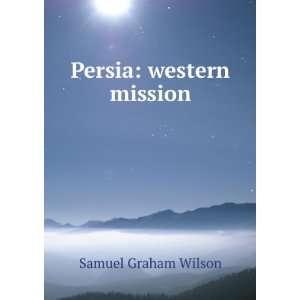  Persia western mission Samuel Graham Wilson Books