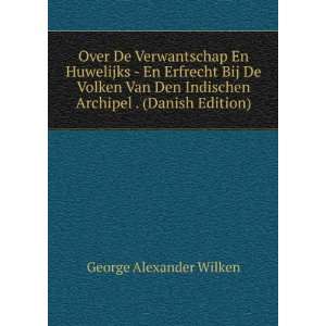   Van Den Indischen Archipel . (Danish Edition) George Alexander Wilken