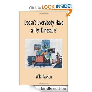 Doesnt Everybody Have a Pet Dinosaur? W.R. Dawson  