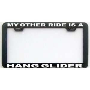  MY OTHER RIDE IS A GLIDER LICENSE PLATE FRAME: Automotive