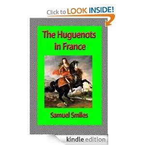 The Huguenots in France Samuel Smiles  Kindle Store