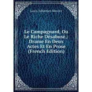  Le Campagnard, Ou Le Riche DÃ©sabusÃ©, Drame En Deux 