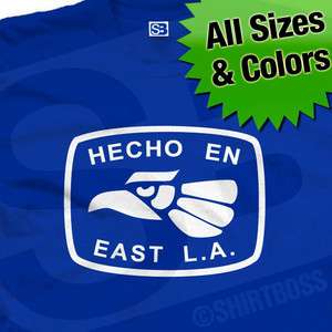 Hecho En East L.A. Mexico T Shirt   All Sizes & Colors  