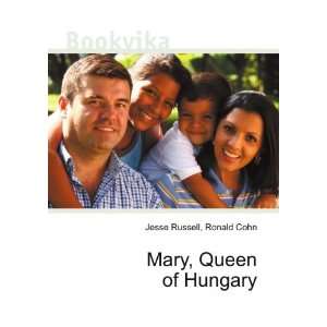  Mary, Queen of Hungary Ronald Cohn Jesse Russell Books