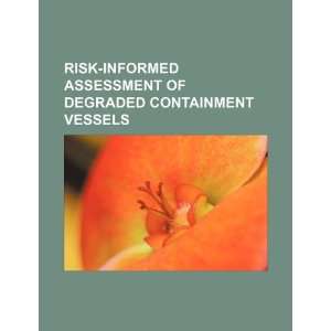  Risk informed assessment of degraded containment vessels 