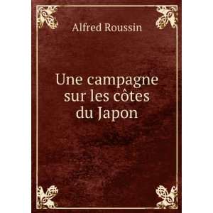   campagne sur les cÃ´tes du Japon Alfred Roussin  Books