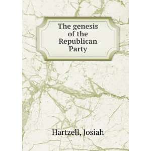    The genesis of the Republican Party Josiah Hartzell Books