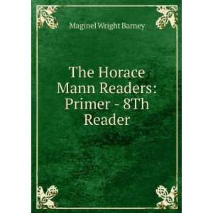   Horace Mann Readers Primer   8Th Reader Maginel Wright Barney Books