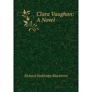  Clara Vaughan A Novel Richard Doddridge Blackmore Books