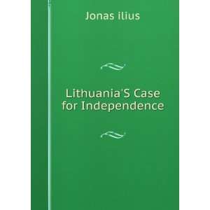 LithuaniaS Case for Independence Jonas ilius Books