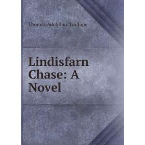  Lindisfarn Chase A Novel Thomas Adolphus Trollope Books