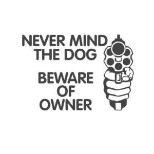  Never mind the dog beware of owner Sticker Everything 