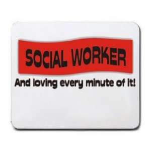 SOCIAL WORKER And loving every minute of it Mousepad