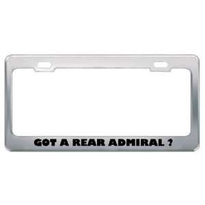 Got A Rear Admiral ? Military Army Navy Marines Metal License Plate 