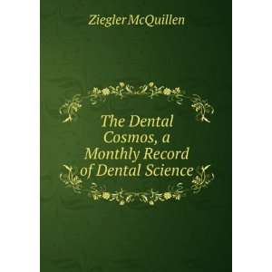   Cosmos, a Monthly Record of Dental Science Ziegler McQuillen Books