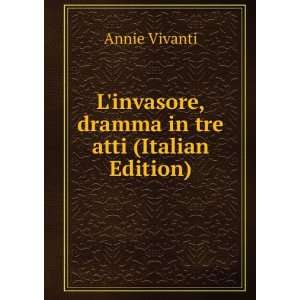  Linvasore, dramma in tre atti (Italian Edition) Annie 