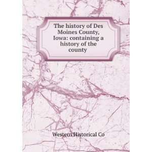  The history of Des Moines County, Iowa containing a 