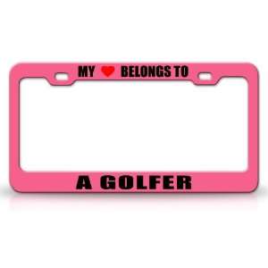 MY HEART BELONGS TO A GOLFER Occupation Metal Auto License Plate Frame 