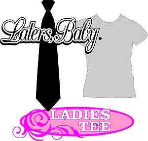 Laters, Baby. T Shirt Laters, Baby Shades  