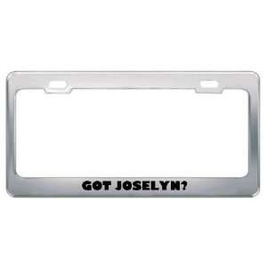  Got Joselyn? Girl Name Metal License Plate Frame Holder 