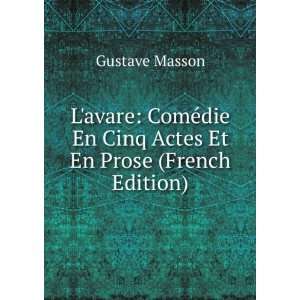 avare: ComÃ©die En Cinq Actes En Prose (French Edition): Gustave 
