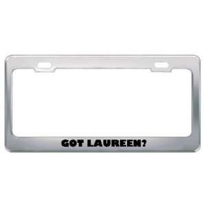  Got Laureen? Girl Name Metal License Plate Frame Holder 