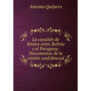  Entre Bolivia Y El Paraguay Documentos De La MisiÃ³n Confidencial 