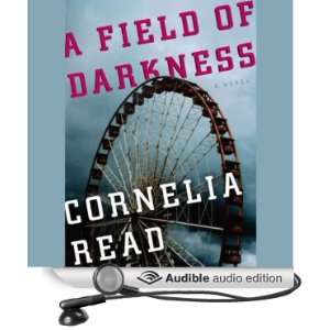  A Field of Darkness (Audible Audio Edition) Cornelia Read 