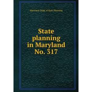   planning in Maryland. No. 317 Maryland. Dept. of State Planning