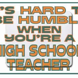  Its hard to be humble when youre a High School Teacher 