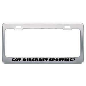 Got Aircraft Spotting? Hobby Hobbies Metal License Plate Frame Holder 