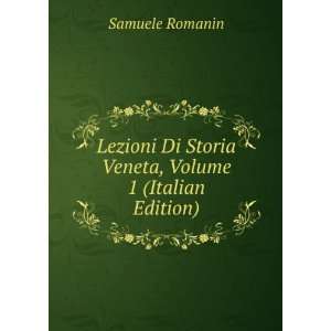   Di Storia Veneta, Volume 1 (Italian Edition) Samuele Romanin Books