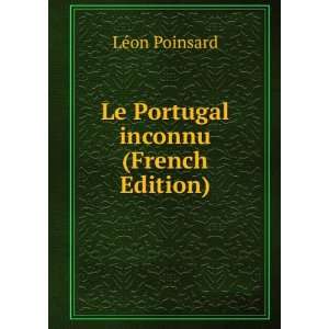  Le Portugal inconnu (French Edition) LÃ©on Poinsard 