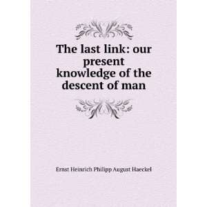 The last link our present knowledge of the descent of man 