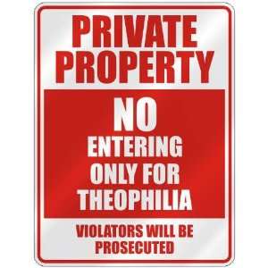   PRIVATE PROPERTY NO ENTERING ONLY FOR THEOPHILIA 
