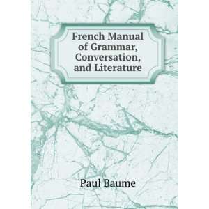   Manual of Grammar, Conversation, and Literature Paul Baume Books