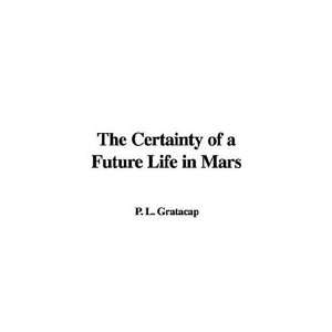  The Certainty of a Future Life in Mars (9781428012639) P 