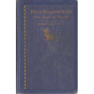 Four Wagons West The Story of Seattle Roberta Frye Watt, Paul Morgan 