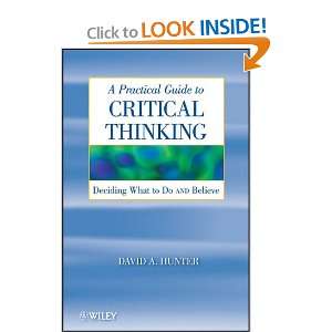  A Practical Guide to Critical Thinking Deciding What to 