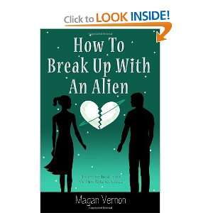  How To Break Up With An Alien My Alien Romance #2 (Volume 
