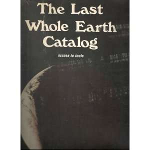  THE LAST WHOLE EARTH CATALOG ACCESS TO TOOLS. [Paperback 