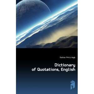  Dictionary of Quotations, English Dalbiac Philip Hugh 