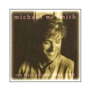  The First Decade 1983 1993 Michael W. Smith Music